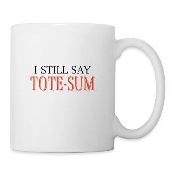 I still say tote sum brother t shirts - Coffee/Tea Mug - white - Right