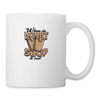 When in doubt, shop it out - Shopping - Coffee/Tea Mug - white - Right