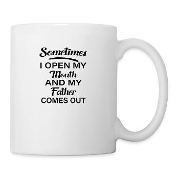 Sometimes I Open My Mouth And My Father Comes Out - Coffee/Tea Mug - white - Right