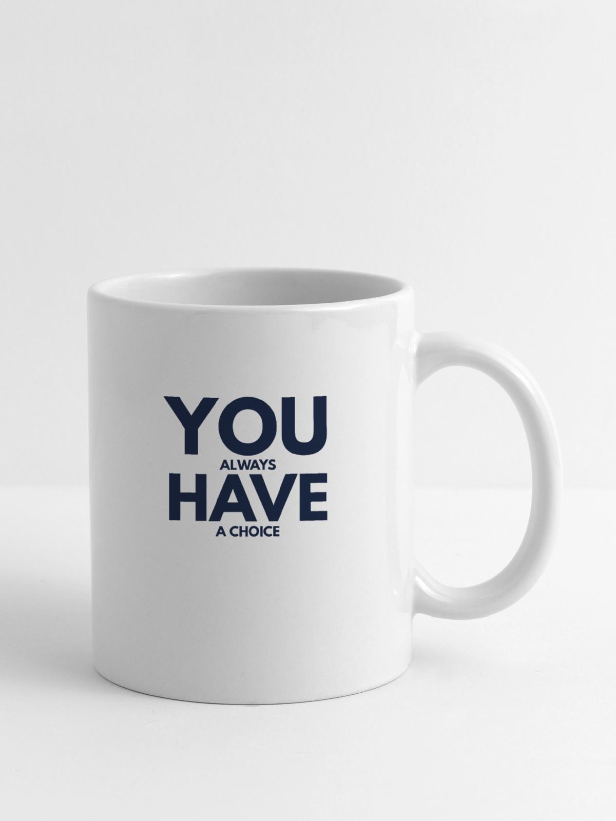 You always have choice - Coffee/Tea Mug - white - Right