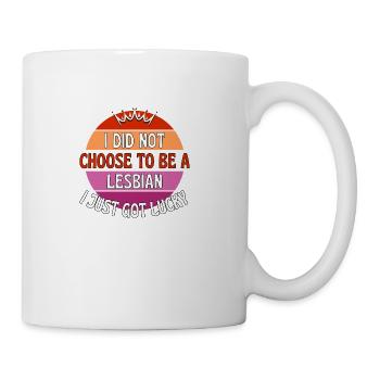 I did not choose to be a lesbian I just got lucky - Coffee/Tea Mug - white - Right