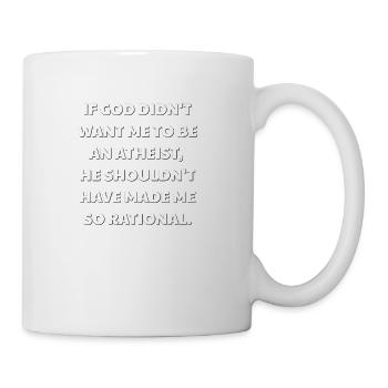 If God didnt want me to be an atheist he shouldnt - Coffee/Tea Mug - white - Right