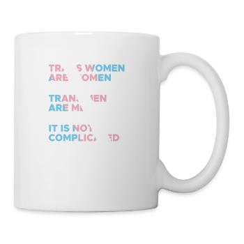 Trans Women Are Women Trans Men Are Men It Is Not - Coffee/Tea Mug - white - Right