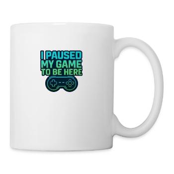 Funny Gamer Shirt – I Paused My Game to Be Here - Coffee/Tea Mug - white - Right