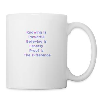 Knowing Is Powerful Believing Is Fantasy Proof Is - Coffee/Tea Mug - white - Right