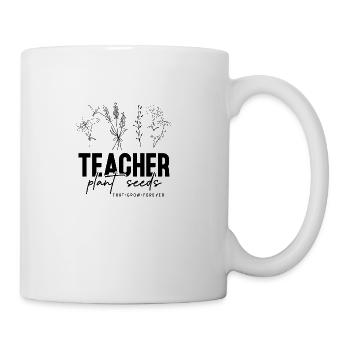 Teachers Plant Seeds That Grow - Coffee/Tea Mug - white - Right