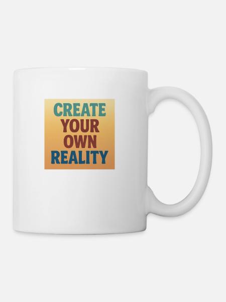 Create Your Own Reality - Coffee/Tea Mug - white
