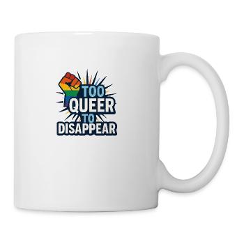 Too queer to disappear. - Coffee/Tea Mug - white - Right