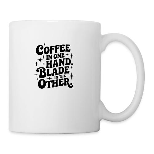 Coffee in One Hand Blade in the Other EDC Knife - Coffee/Tea Mug