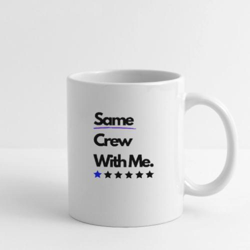 Same Crew With Me - Coffee/Tea Mug