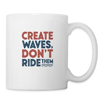 Create Waves Dont Ride Them - Coffee/Tea Mug - white - Right
