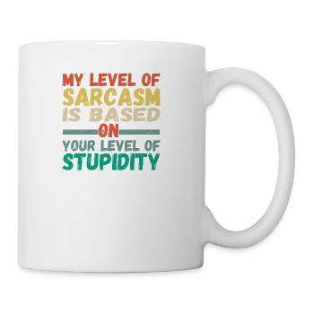 My Level Of Sarcasm Is Based On Your Level Of - Coffee/Tea Mug - white - Right