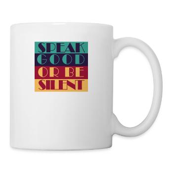 SPEAK GOOD OR BE SILENT - Coffee/Tea Mug - white - Right