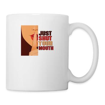JUST SHUT YOUR MOUTH - Coffee/Tea Mug - white - Right