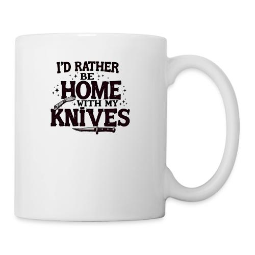 I d Rather Be Home With My Knives - Coffee/Tea Mug