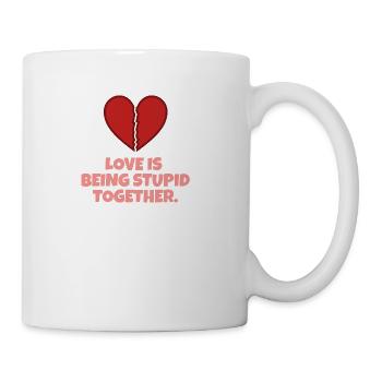 Love Is Being Stupid Together And Couple Mending - Coffee/Tea Mug - white - Right