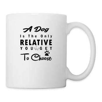 a dog is the only relative you get to choose - Coffee/Tea Mug - white - Right