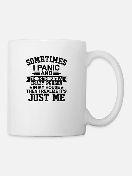 Sometimes I Panic Think There s A Crazy Person In - Coffee/Tea Mug - white
