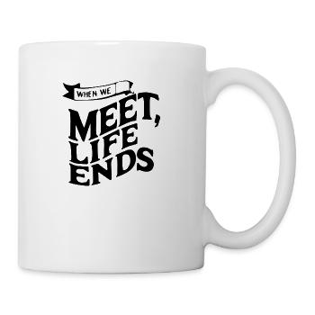 when we meet life ends - Coffee/Tea Mug - white - Right