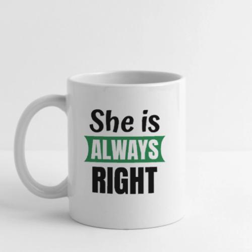 She Is Always Right Mug - Coffee/Tea Mug