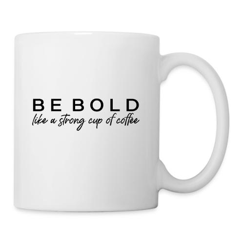 BE BOLD - Coffee/Tea Mug