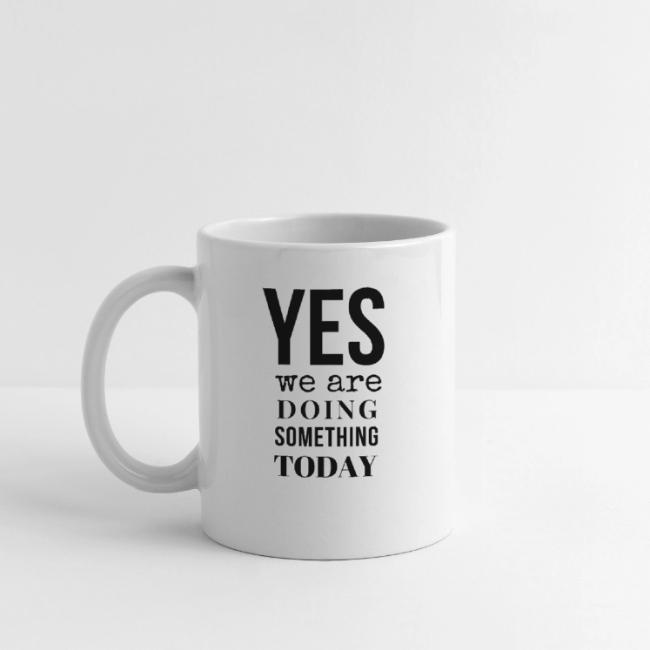 Yes We Are Doing Something Today (black text)