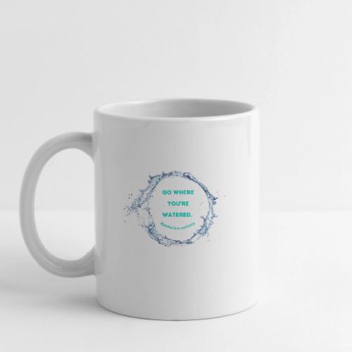Go where you're watered - Coffee/Tea Mug