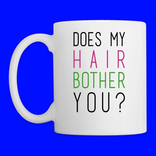 Does my Hair Bother You cup/mug - Coffee/Tea Mug
