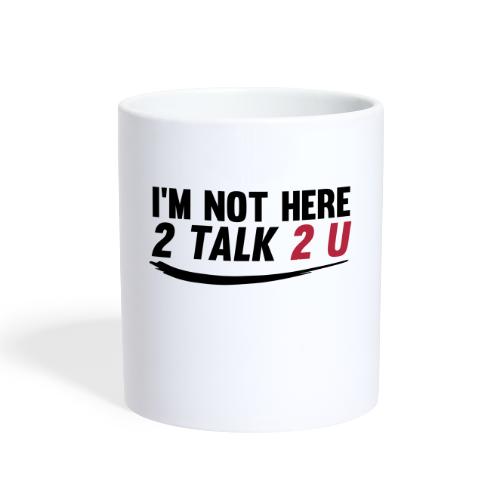 Im Not Here 2 Talk 2 You - Coffee/Tea Mug
