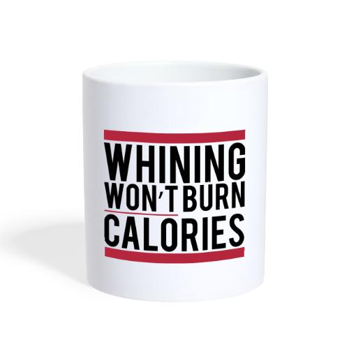 Whining won't burn calories - Coffee/Tea Mug
