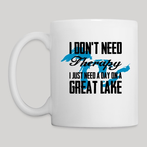 Just need a Great Lake - Coffee/Tea Mug