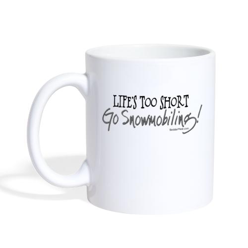 Life's Too Short - Go Snowmobiling - Coffee/Tea Mug