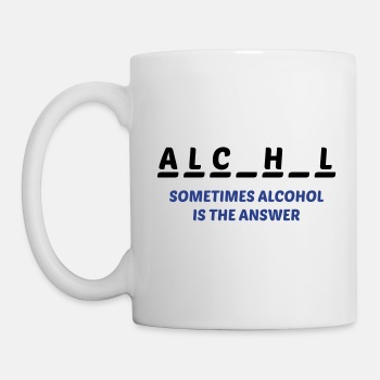 Sometimes alcohol is the answer - Coffee Mug
