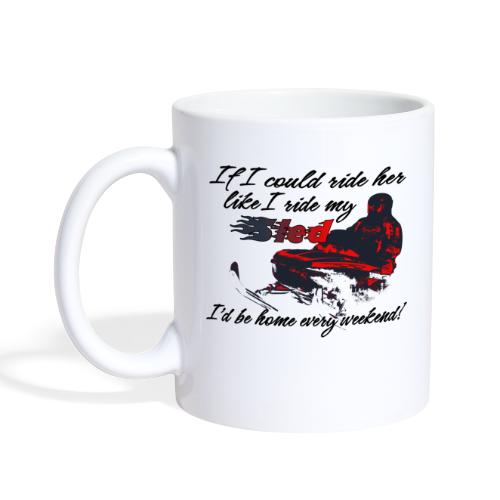 Ride Her Like I Ride My Sled - Coffee/Tea Mug
