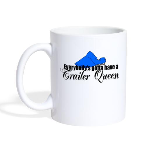 Everybody's Gotta Have a Trailer Queen - Coffee/Tea Mug