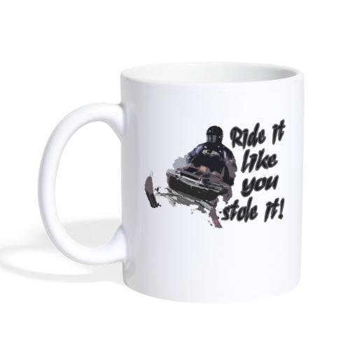 Ride It Like You Stole It - Coffee/Tea Mug