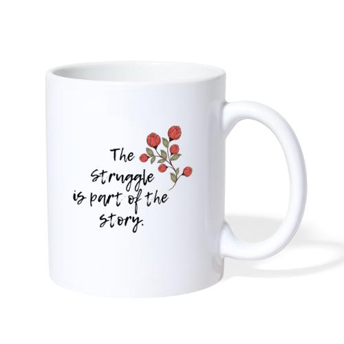 The Struggle is Part of the Story - Coffee/Tea Mug