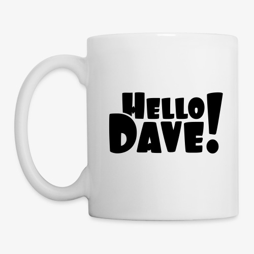 Hello Dave (free choice of design color) - Coffee/Tea Mug