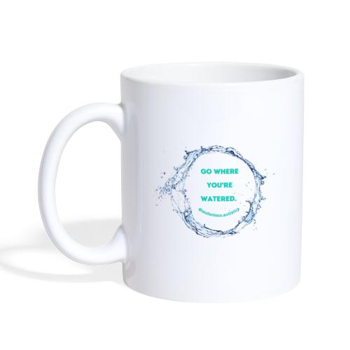 Go where you're watered - Coffee/Tea Mug