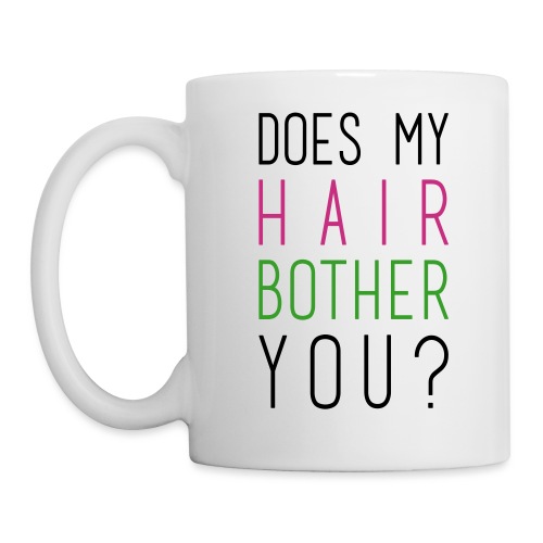 Does my Hair Bother You cup/mug - Coffee/Tea Mug
