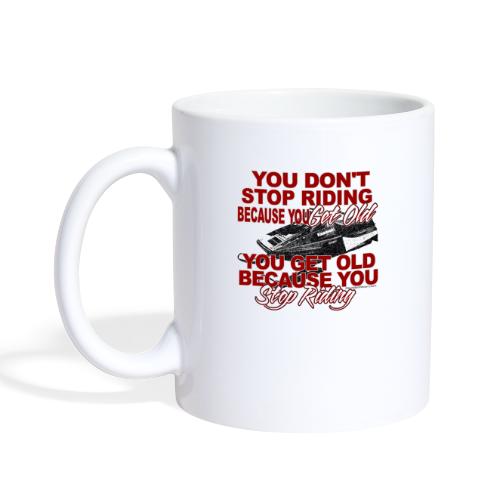 Stop Riding Because you Get Old - Coffee/Tea Mug