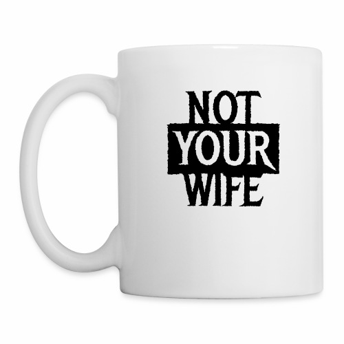 NOT YOUR WIFE - Cool Couples Statement Gift ideas - Coffee/Tea Mug