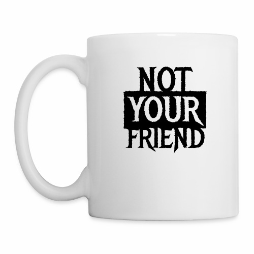 I AM NOT YOUR FRIEND - Cool statement gift ideas - Coffee/Tea Mug