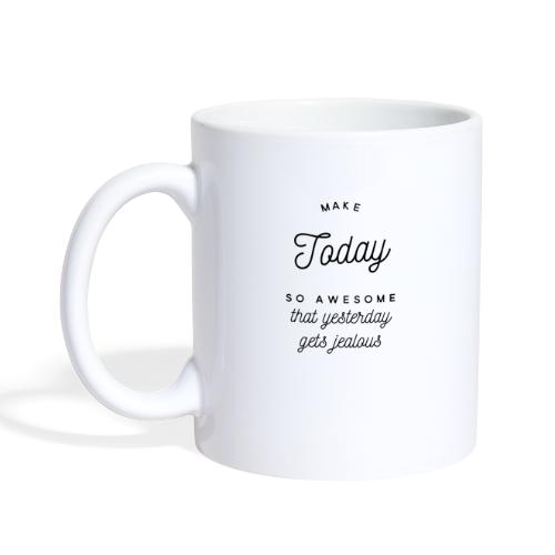 Make Today So Awesome that Yesterday Gets Jealous - Coffee/Tea Mug