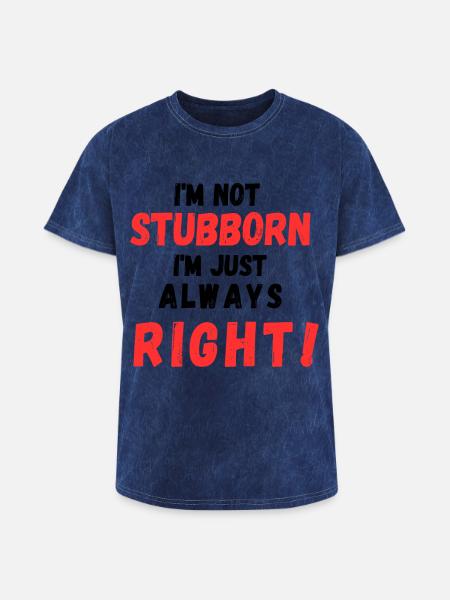 Stubborn Right Bold Text - Washed Unisex T-Shirt - mineral navy