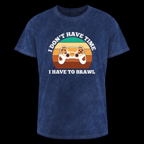 No Time, Have to Brawl! - Washed Unisex T-Shirt