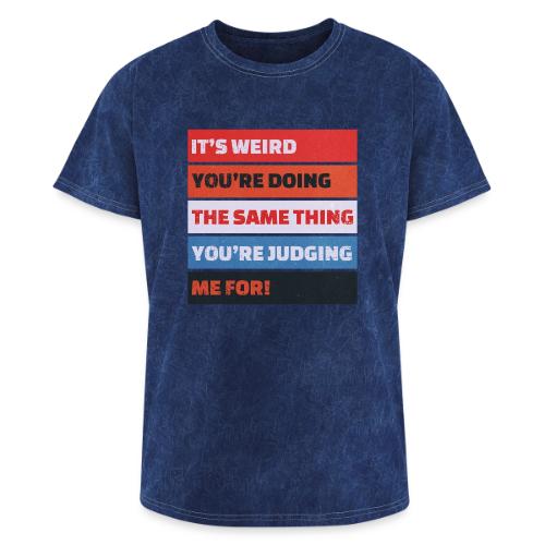 Funny Sarcastic Shirt – It’s Weird - Washed Unisex T-Shirt