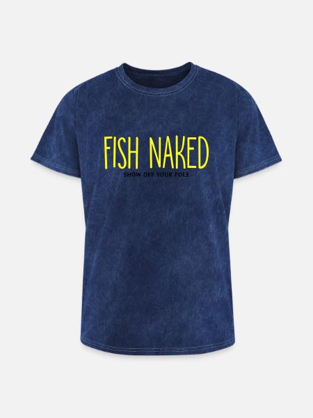 Fish Naked Show Off Your Pole - Washed Unisex T-Shirt - mineral navy