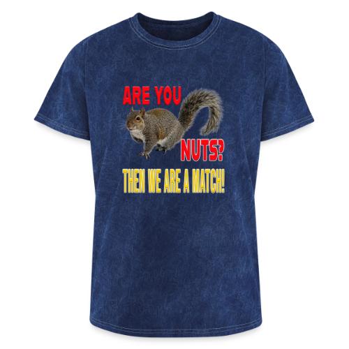 Are You Nuts? Then we are a match! - Washed Unisex T-Shirt