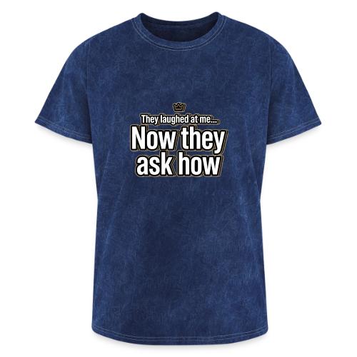 They Laughed at Me Now They Ask How | Motivational - Washed Unisex T-Shirt